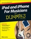 Ipad & Iphone for Musicians for Dummies