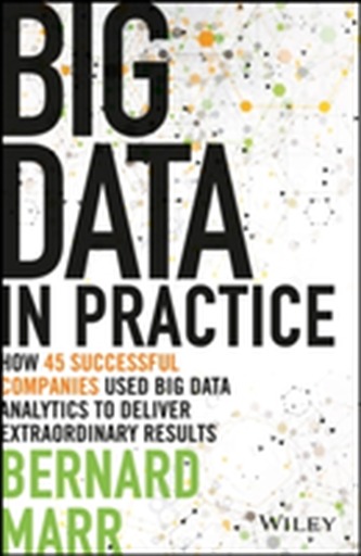 Big Data in Practice (Use Cases) - How 45         Successful Companies Used Big Data Analytics to   Deliver Extraordinar