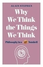 Why We Think the Things We Think