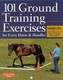101 Ground Training Exercises for Every Horse & Handler