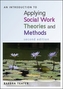 An Introduction to Applying Social Work Theories and Methods
