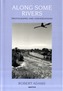 Along Some Rivers: Photographs and Co
