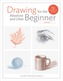 Drawing For the Absolute and Utter Beginner, Revised
