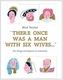 There Once Was A Man With Six Wives
