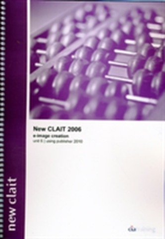 New CLAIT 2006 Unit 6 E-Image Creation Using Publisher 2010