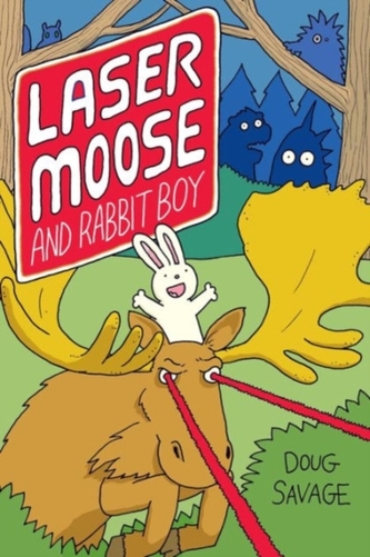 Laser Moose and Rabbit Boy (Laser Moose and Rabbit Boy series, Book 1)