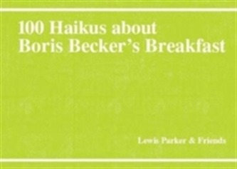 100 Haikus About Boris Becker's Breakfast