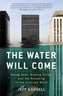 The Water Will Come: Rising Seas, Sinking Cities, and the Remaking of the Civilized World