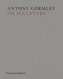Antony Gormley on Sculpture