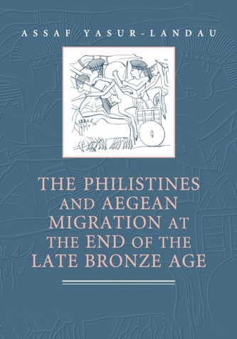 The Philistines and Aegean Migration at the End of the Late Bronze Age