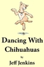 Dancing With Chihuahuas