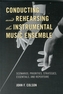 Conducting and Rehearsing the Instrumental Music Ensemble