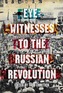 Eyewitnesses To The Russian Revolution