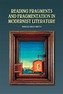 Reading Fragments and Fragmentation in Modernist Literature