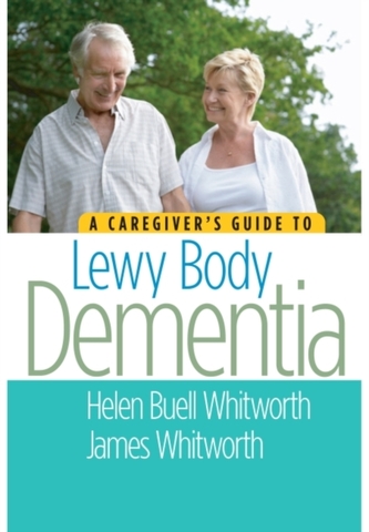 A Caregiver's Guide to Lewy Body Dementia A Caregiver's Guide to Lewy Body Dementia