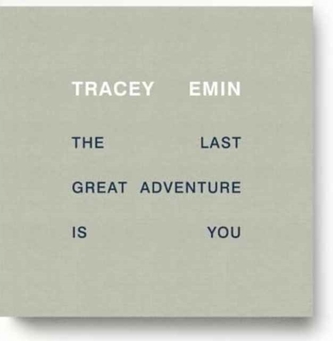 Tracey Emin - the Last Great Adventure is You