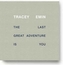 Tracey Emin - the Last Great Adventure is You