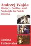 Andrzej Wajda: History Politics and Nostalgia in Polish Cinema