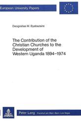 Contribution of the Christian Churches to the Development of Western Uganda, 1894-1974