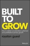 Built to Grow - How to Deliver Accelerated,       Sustained and Profitable Business Growth
