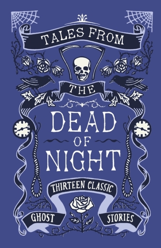 Tales from the Dead of Night: Thirteen Classic Ghost Stories