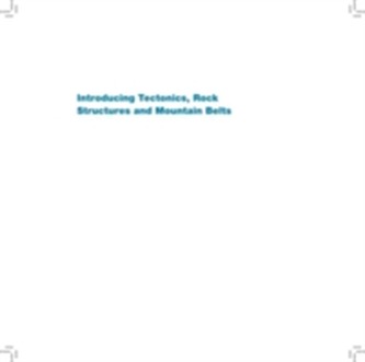 Introducing Tectonics, Rock Structures and Mountain Belts