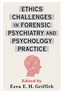 Ethics Challenges in Forensic Psychiatry and Psychology Practice