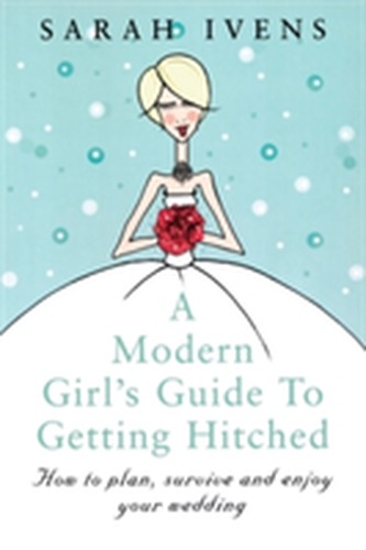A Modern Girl's Guide To Getting Hitched