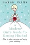 A Modern Girl's Guide To Getting Hitched