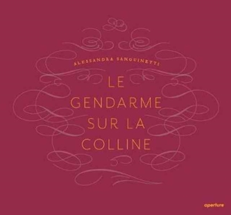 Alessandra Sanguinetti: Le Gendarme Sur La Colline