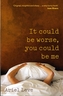 It Could be Worse, You Could be Me