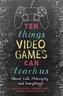 Ten Things Video Games Can Teach Us