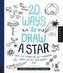 20 Ways to Draw a Star and 44 Other Far-out Wonders from the Sky and Galaxy