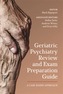 Geriatric Psychiatry Review and Exam Preparation Guide