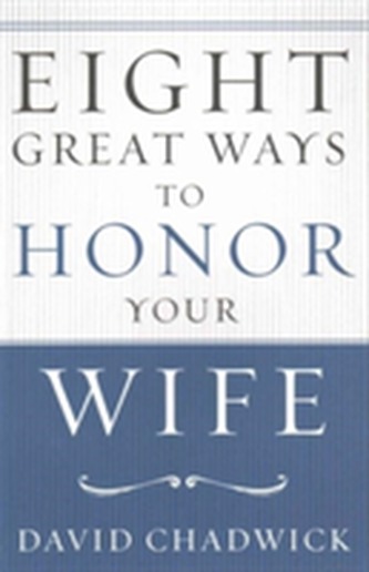 EIGHT GREAT WAYS TO HONOR YOUR WIFE