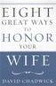 EIGHT GREAT WAYS TO HONOR YOUR WIFE