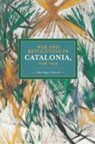 War And Revolution In Catalonia, 1936-1939