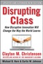Disrupting Class, Expanded Edition: How Disruptive Innovation Will Change the Way the World Learns