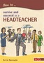 How to Survive and Suceed as a Headteacher