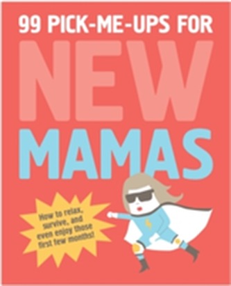 99 Pick Me Ups for New Mamas