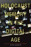 Holocaust Memory in the Digital Age