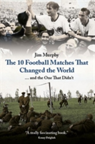 The 10 Matches That Changed The World