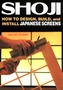 Shoji: How To Design, Build, And Install Japanese Screens