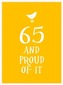 65 and Proud of It