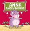 Dinosaurs Have Feelings, Too: Anna Angrysaurus