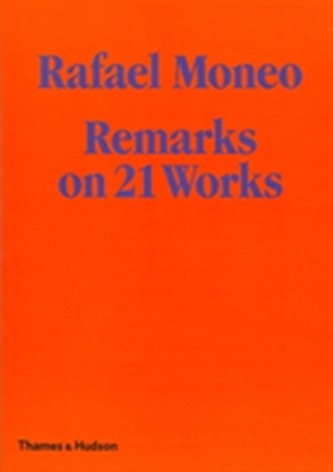 Rafael Moneo: Remarks on 21 Works