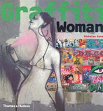 Graffiti Woman: Graffiti and Street Art from Five Continents