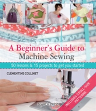 A Beginner's Guide to Machine Sewing