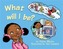 What Will I be?