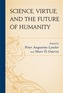 Science, Virtue, and the Future of Humanity